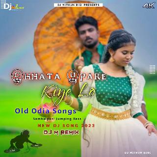 Chhata Upare Kiye Lo (Odia Item Song Humming Dance Dhamaka Mix 2023-Dj M Remix (Digi)